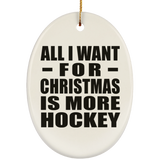 All I Want For Christmas Is More Hockey - Oval Ornament