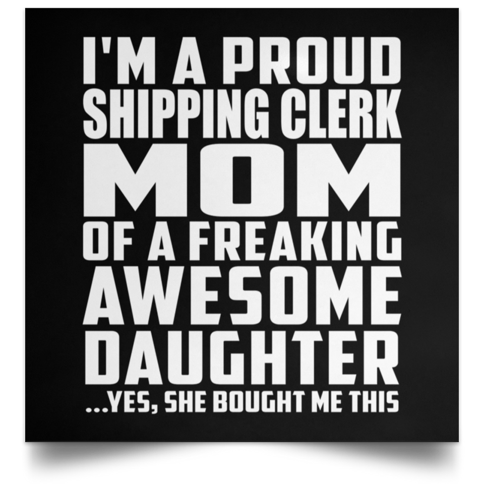 Proud Shipping Clerk Mom Of Awesome Daughter - Poster Square