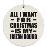 All I Want For Christmas Is My Ibizan Hound - Circle Ornament