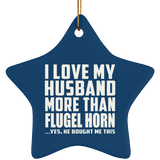 I Love My Husband More Than Flugel Horn - Star Ornament