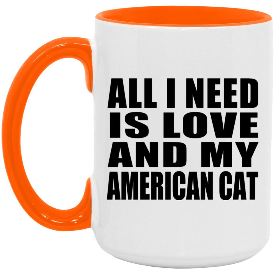 All I Need Is Love And My American Cat - 15oz Accent Mug Orange