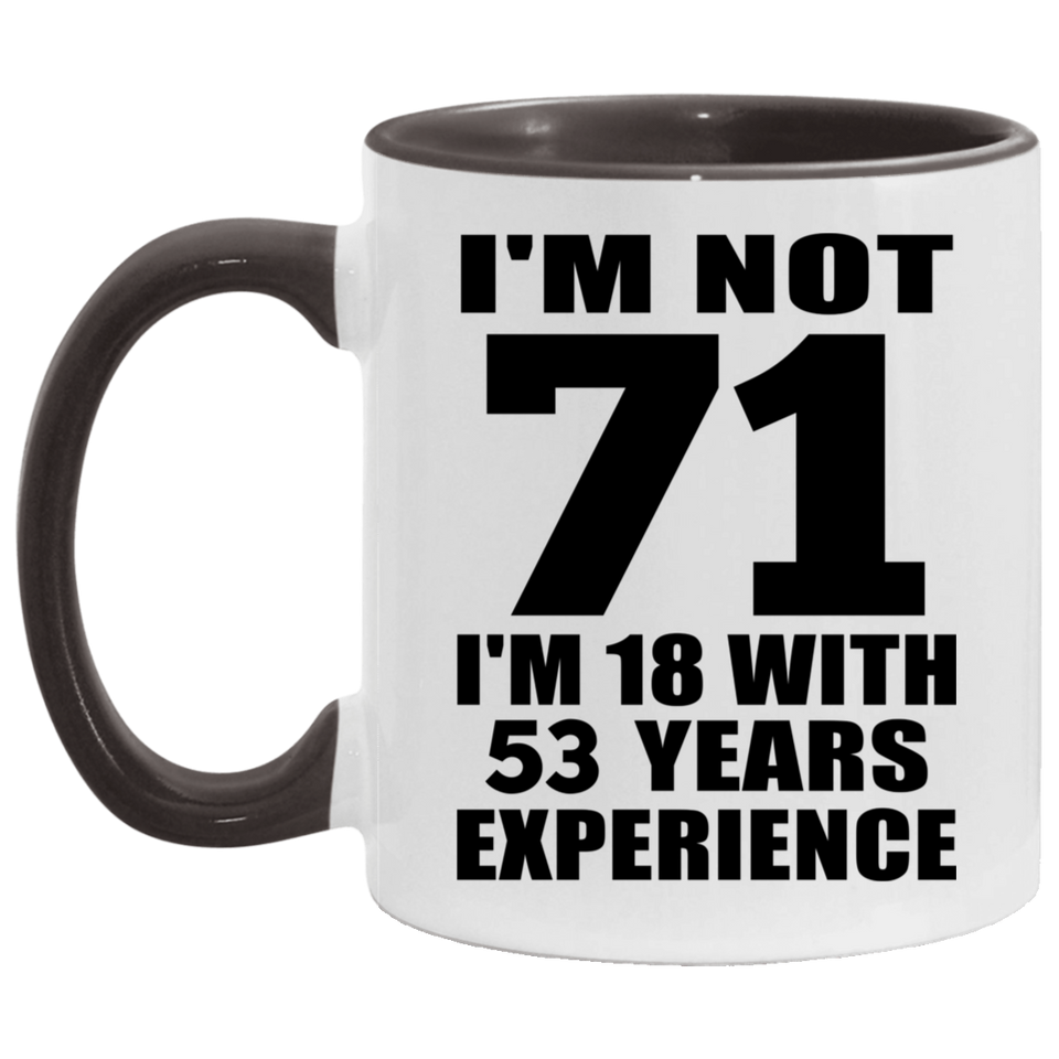 71st Birthday I'm Not 71 I'm 18 With 53 Years Experience - 11oz Accent Mug Black