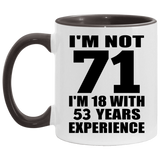 71st Birthday I'm Not 71 I'm 18 With 53 Years Experience - 11oz Accent Mug Black