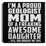 Proud Geologist Mom Of Awesome Daughter - Canvas Square