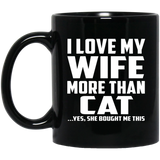 I Love My Wife More Than Cat - 11 Oz Coffee Mug Black