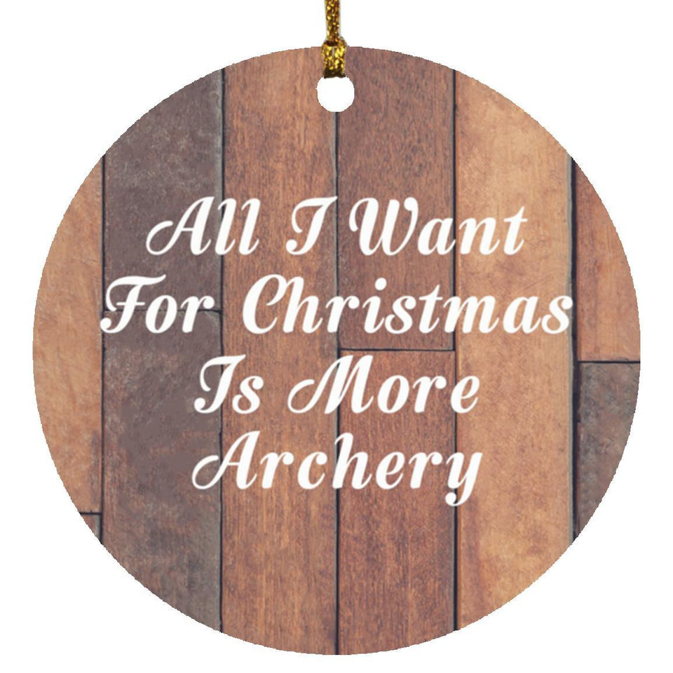 All I Want For Christmas Is More Archery - Circle Ornament E