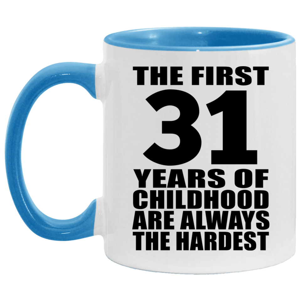 31st Birthday First 31 Years of Childhood Are The Hardest - 11oz Accent Mug Blue