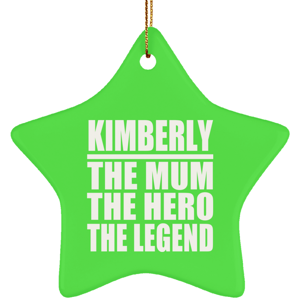 Kimberly The Mum The Hero The Legend - Star Ornament