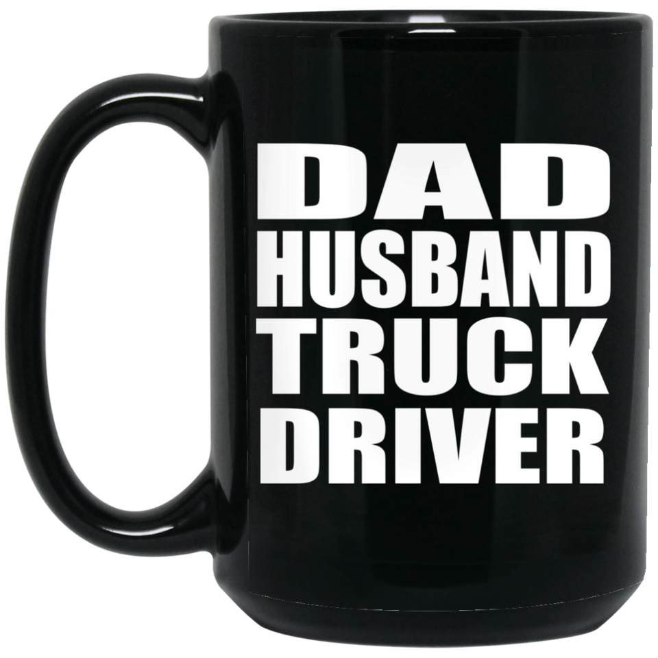 Dad Husband Truck Driver - 15oz Coffee Mug Black