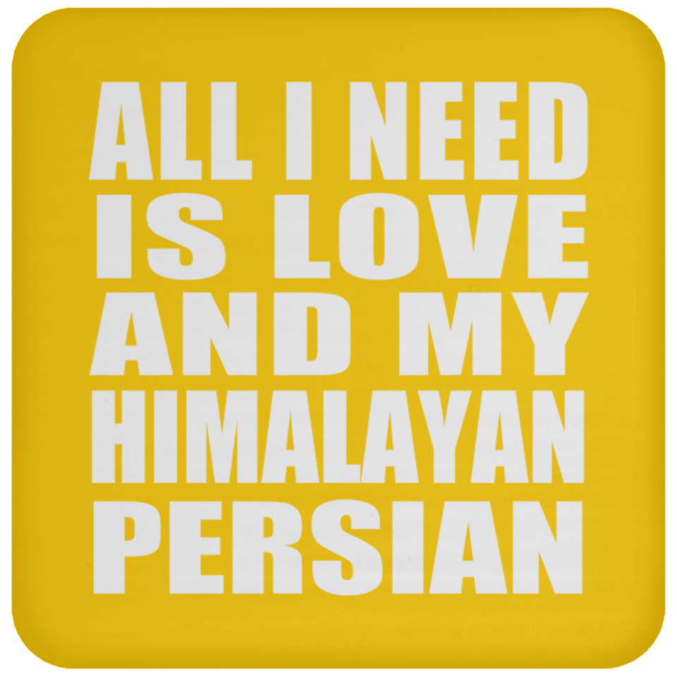 All I Need Is Love And My Himalayan Persian - Drink Coaster