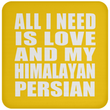 All I Need Is Love And My Himalayan Persian - Drink Coaster