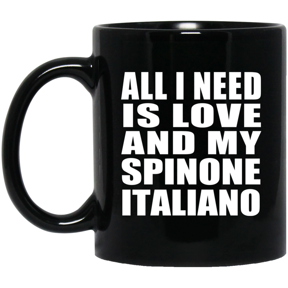 All I Need Is Love And My Spinone Italiano - 11 Oz Coffee Mug Black