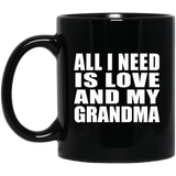 All I Need Is Love And My Grandma - 11 Oz Coffee Mug Black