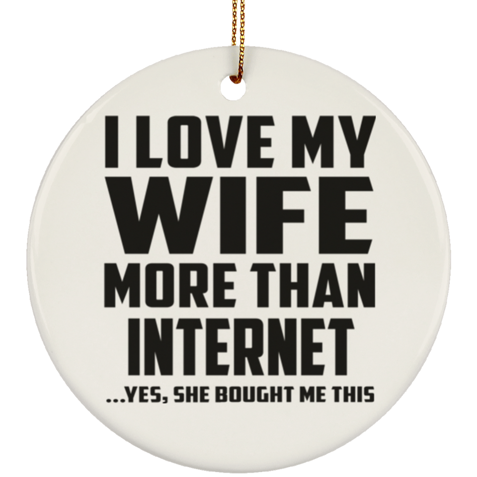 I Love My Wife More Than Internet - Circle Ornament