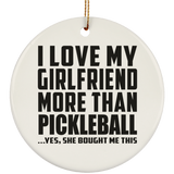I Love My Girlfriend More Than Pickleball - Circle Ornament