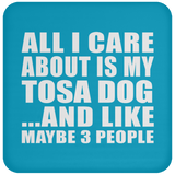 All I Care About Is My Tosa Dog - Drink Coaster