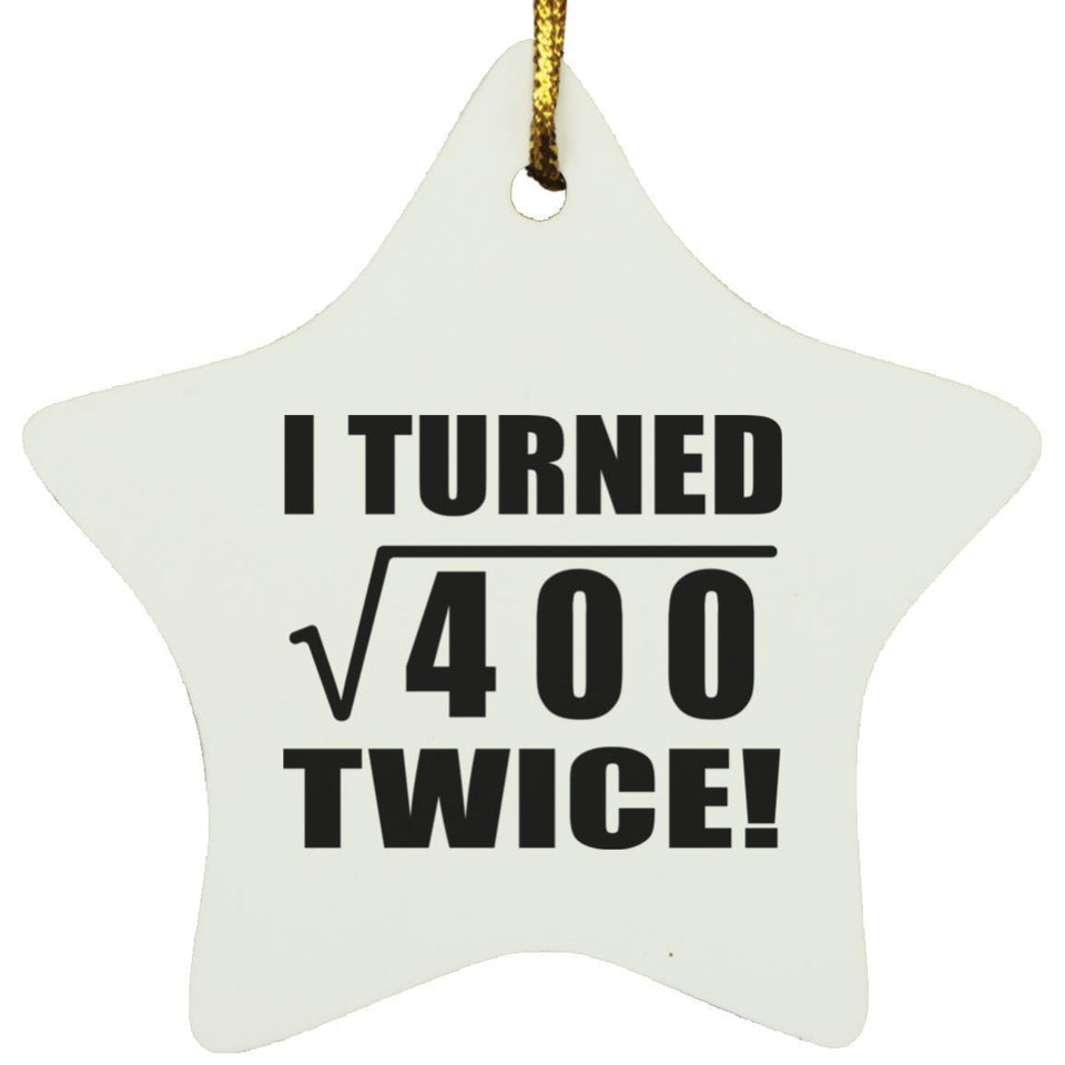 40th Birthday I Turned Square Root of 400 Twice - Star Ornament