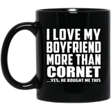 I Love My Boyfriend More Than Cornet - 11 Oz Coffee Mug Black