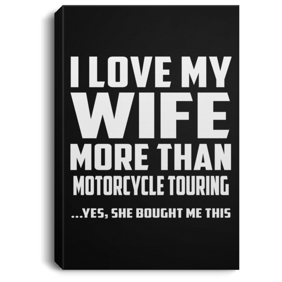 I Love My Wife More Than Motorcycle Touring - Canvas Portrait