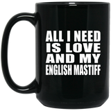 All I Need Is Love And My English Mastiff - 15 Oz Coffee Mug Black
