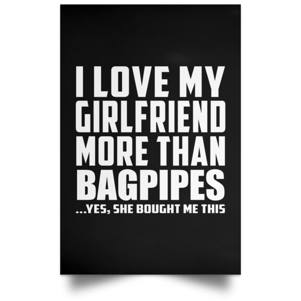 I Love My Girlfriend More Than Bagpipes - Poster Portrait