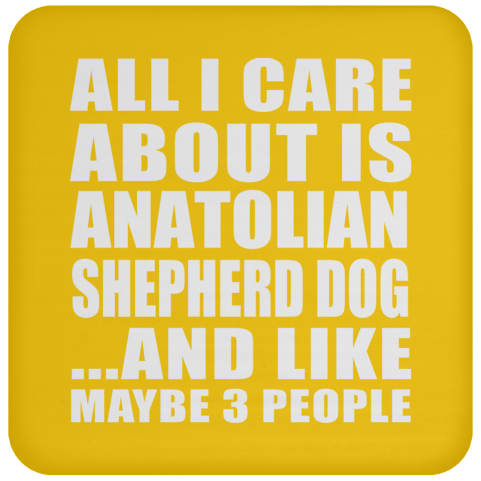 All I Care About Is Anatolian Shepherd Dog - Drink Coaster