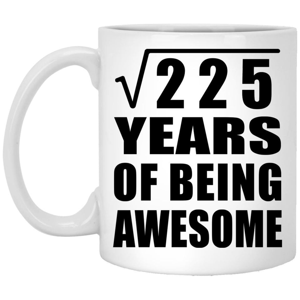 15th Birthday Square Root of 225 Years of Being Awesome - 11oz Coffee Mug