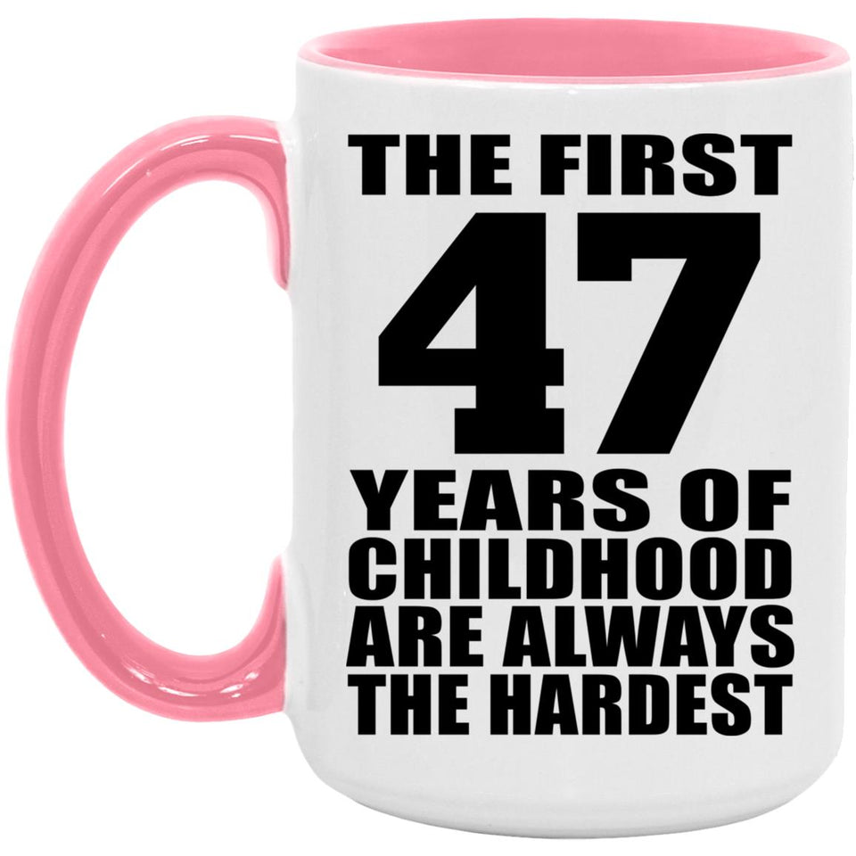 47th Birthday First 47 Years of Childhood Are The Hardest - 15oz Accent Mug Pink