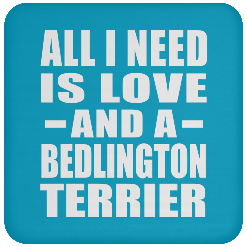 All I Need Is Love And A Bedlington Terrier - Drink Coaster