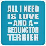 All I Need Is Love And A Bedlington Terrier - Drink Coaster