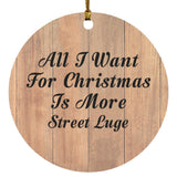 All I Want For Christmas Is More Street Luge - Circle Ornament C