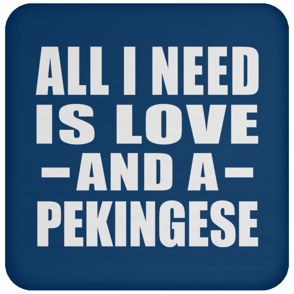 All I Need Is Love And A Pekingese - Drink Coaster