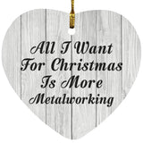 All I Want For Christmas Is More Metalworking - Heart Ornament F