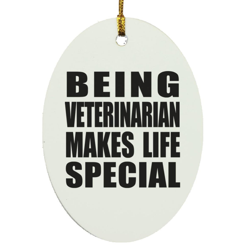 Being Veterinarian Makes Life Special - Oval Ornament