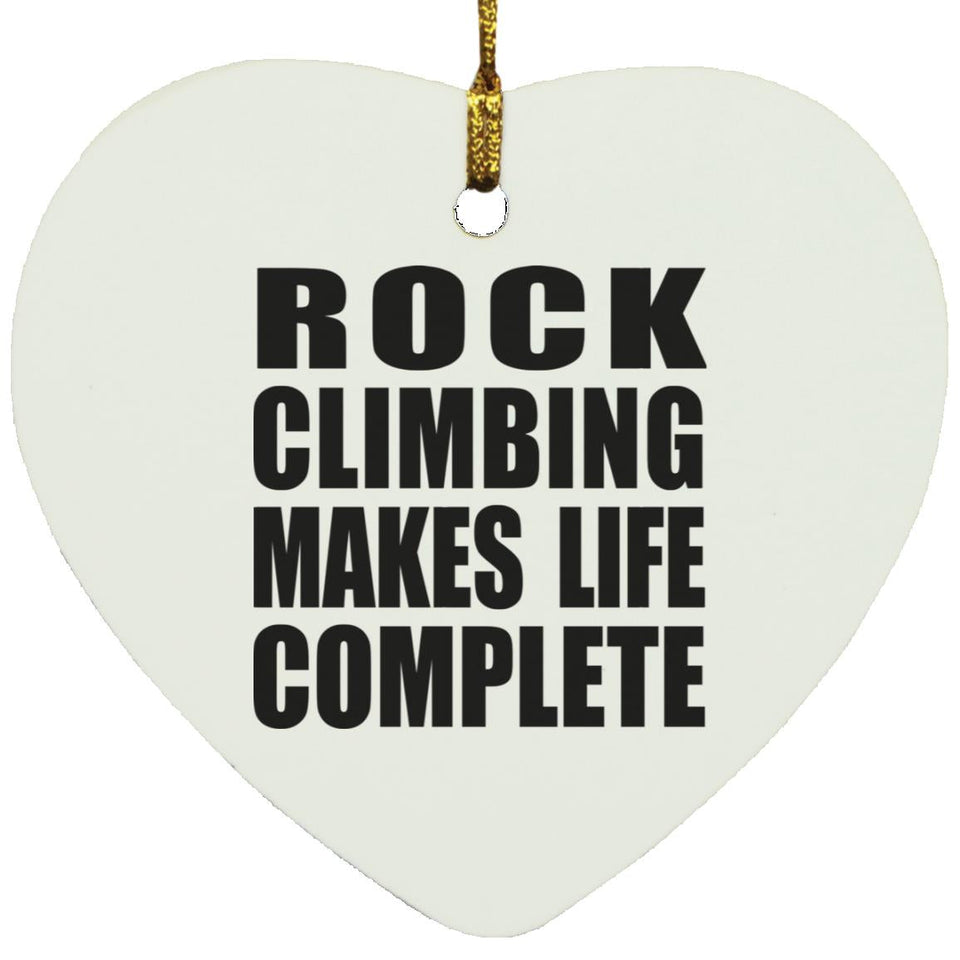 Rock Climbing Makes Life Complete - Heart Ornament