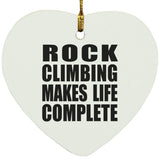 Rock Climbing Makes Life Complete - Heart Ornament