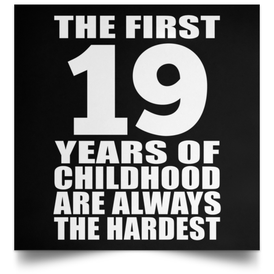 First 19 Years of Childhood Are The Hardest - Poster Square
