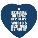 Occupational Therapist By Day World's Best Mom By Night - Heart Ornament