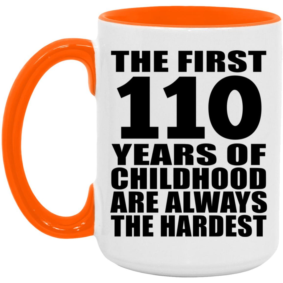 110th Birthday First 110 Years of Childhood Are The Hardest - 15oz Accent Mug Orange
