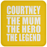 Courtney The Mum The Hero The Legend - Drink Coaster
