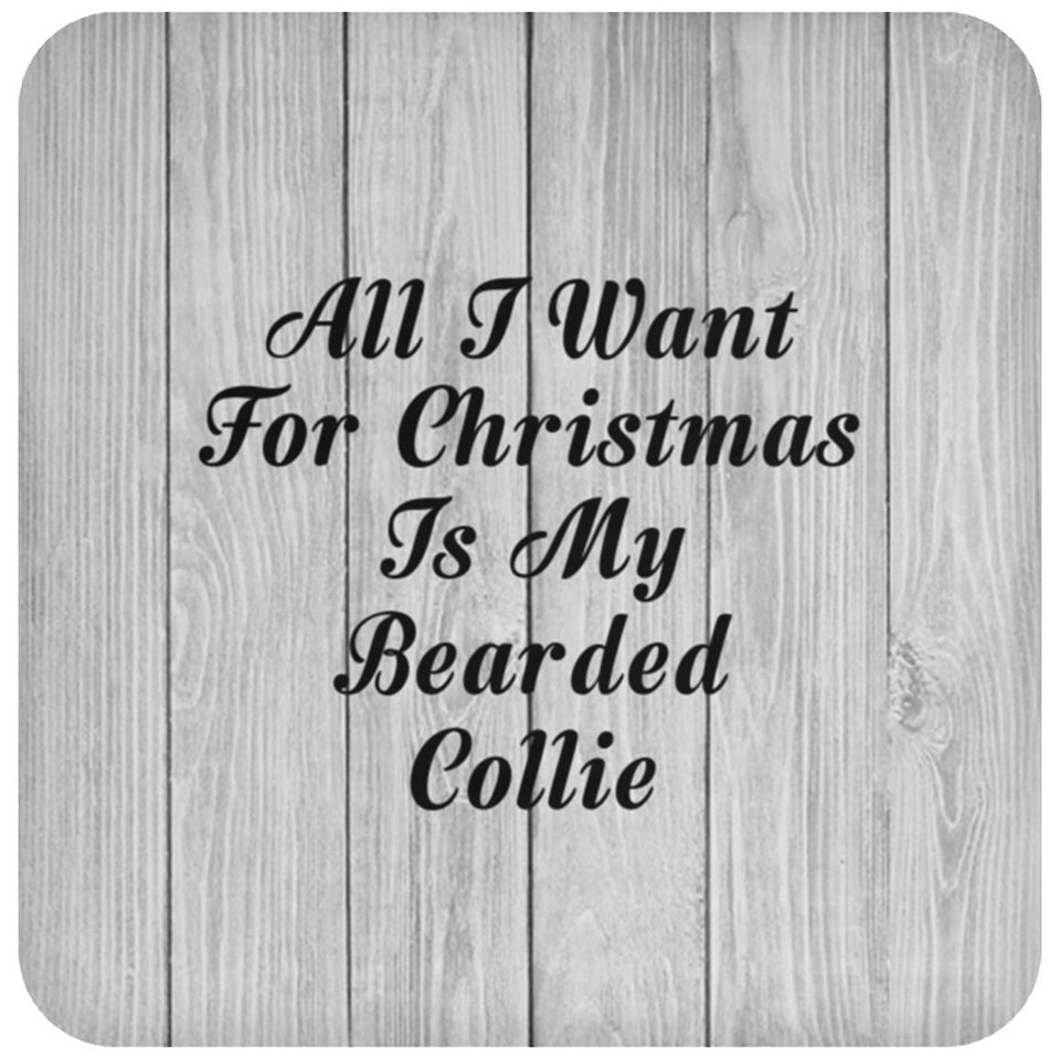 All I Want For Christmas Is My Bearded Collie - Drink Coaster F