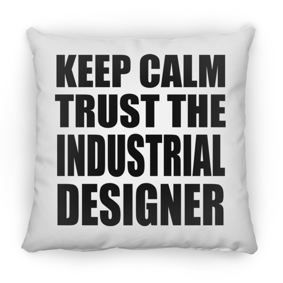 Keep Calm and Trust The Industrial Designer - Throw Pillow