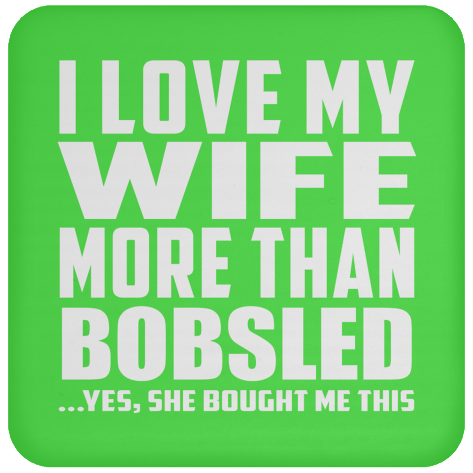 I Love My Wife More Than Bobsled - Drink Coaster