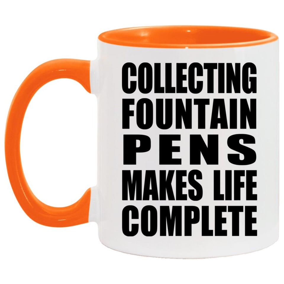 Collecting Fountain Pens Makes Life Complete - 11oz Accent Mug Orange