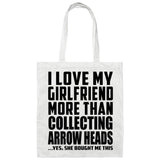 I Love My Girlfriend More Than Collecting Arrow Heads - Tote Bag White