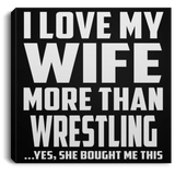 I Love My Wife More Than Wrestling - Canvas Square