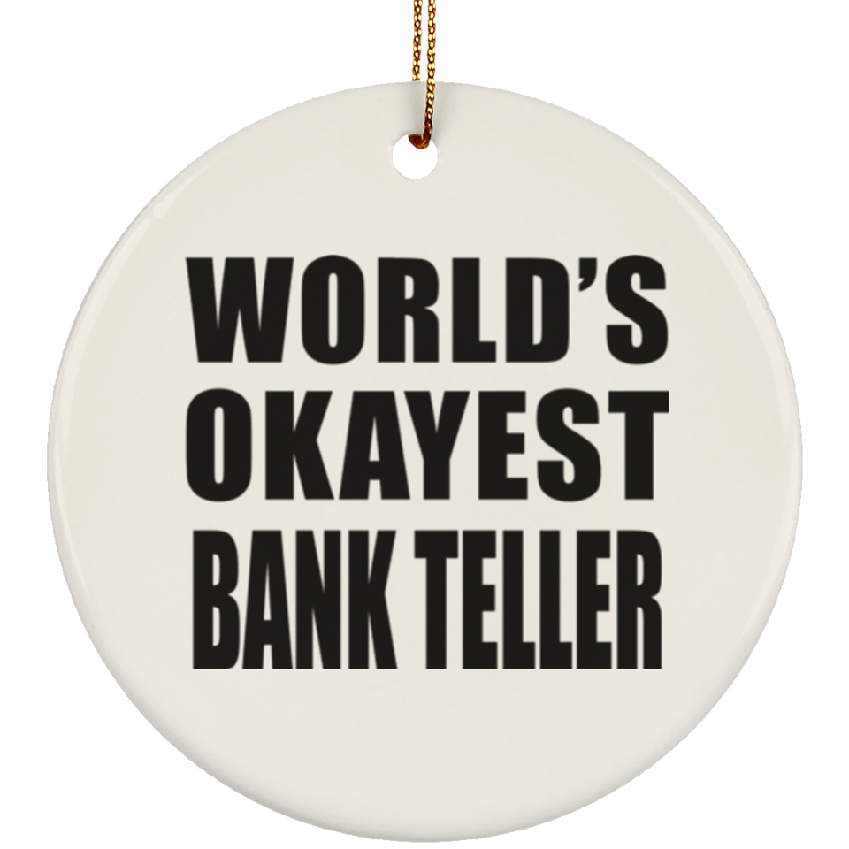 World's Okayest Bank Teller - Circle Ornament
