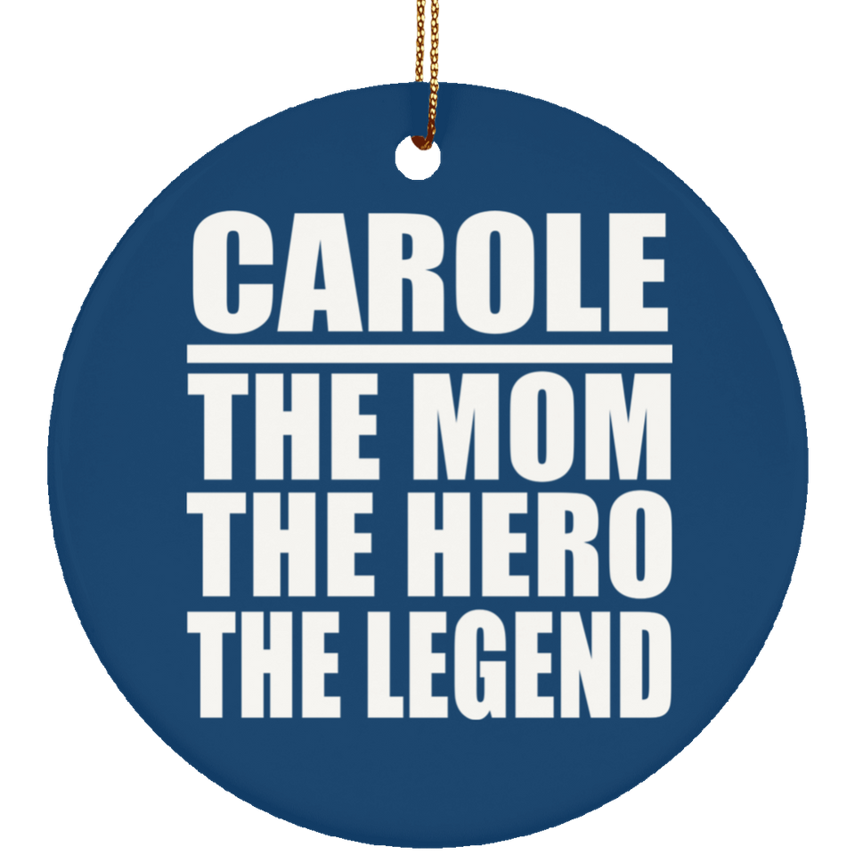 Carole The Mom The Hero The Legend - Circle Ornament