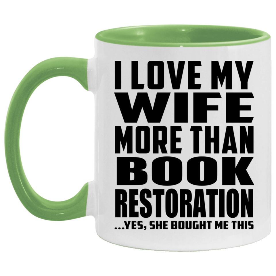I Love My Wife More Than Book Restoration - 11oz Accent Mug Green