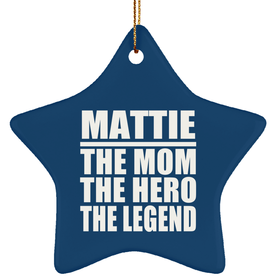 Mattie The Mom The Hero The Legend - Star Ornament